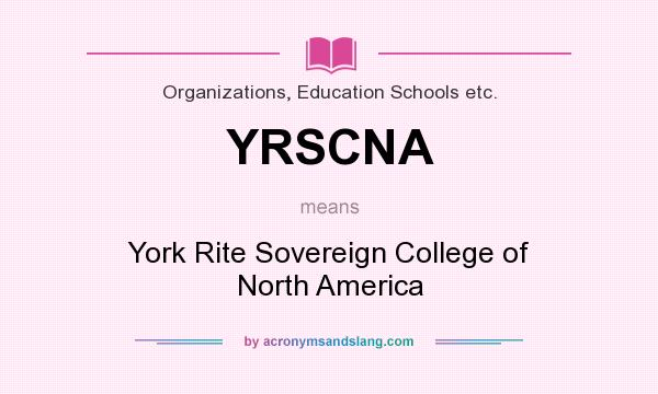 What does YRSCNA mean? It stands for York Rite Sovereign College of North America