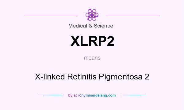What does XLRP2 mean? It stands for X-linked Retinitis Pigmentosa 2