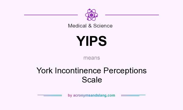 What does YIPS mean? It stands for York Incontinence Perceptions Scale