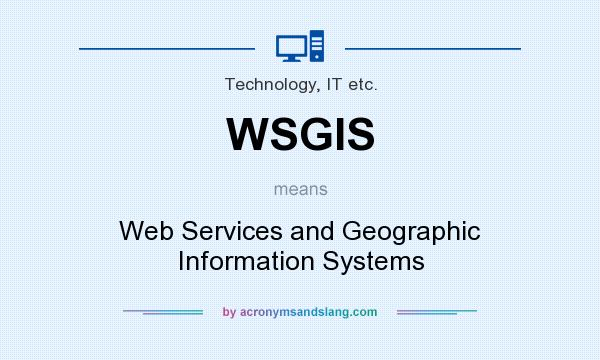 What does WSGIS mean? It stands for Web Services and Geographic Information Systems
