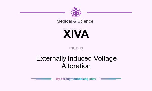 What does XIVA mean? It stands for Externally Induced Voltage Alteration