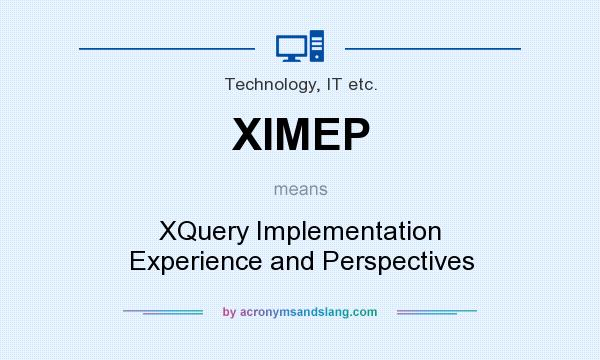 What does XIMEP mean? It stands for XQuery Implementation Experience and Perspectives