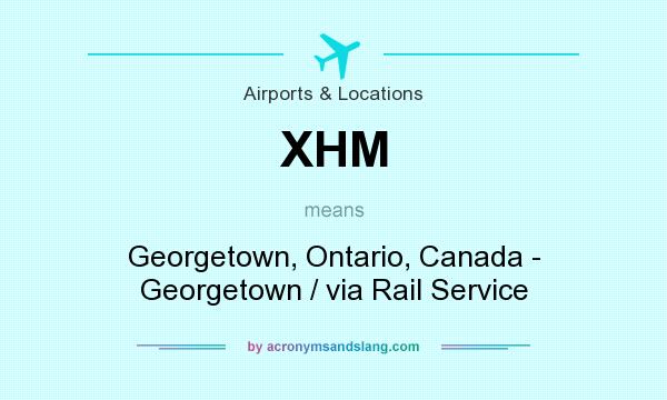 What does XHM mean? It stands for Georgetown, Ontario, Canada - Georgetown / via Rail Service