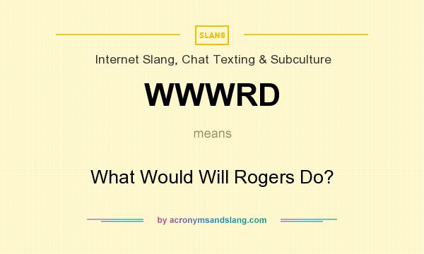 What does WWWRD mean? It stands for What Would Will Rogers Do?