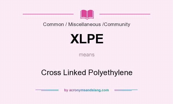 What does XLPE mean? It stands for Cross Linked Polyethylene