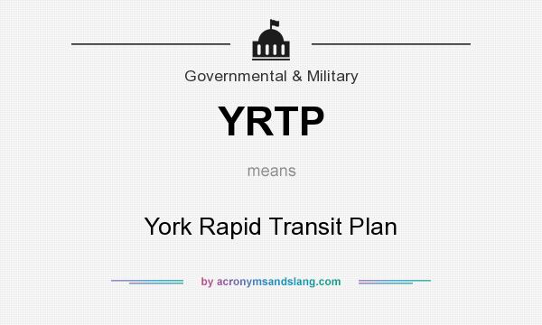What does YRTP mean? It stands for York Rapid Transit Plan