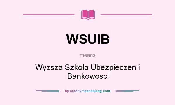 What does WSUIB mean? It stands for Wyzsza Szkola Ubezpieczen i Bankowosci