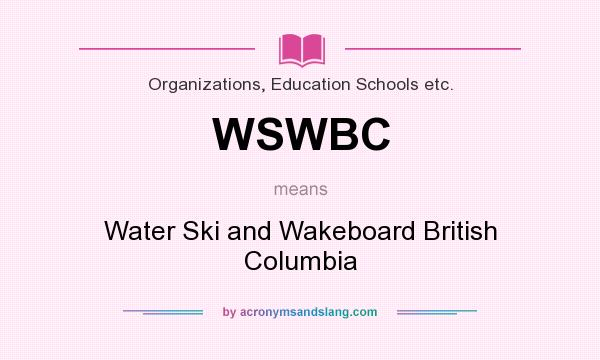What does WSWBC mean? It stands for Water Ski and Wakeboard British Columbia