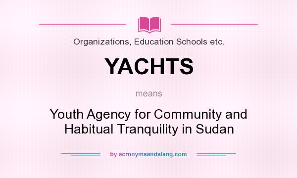 What does YACHTS mean? It stands for Youth Agency for Community and Habitual Tranquility in Sudan