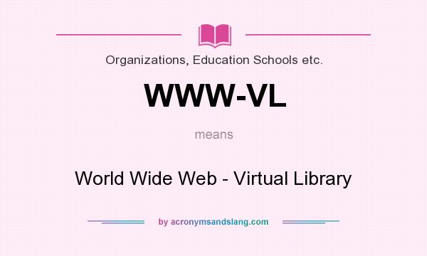 What does WWW-VL mean? It stands for World Wide Web - Virtual Library