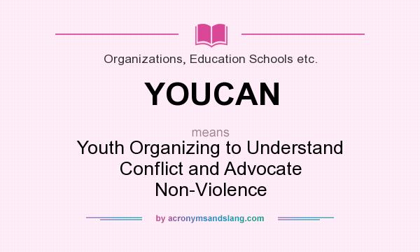 What does YOUCAN mean? It stands for Youth Organizing to Understand Conflict and Advocate Non-Violence