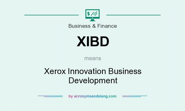 What does XIBD mean? It stands for Xerox Innovation Business Development