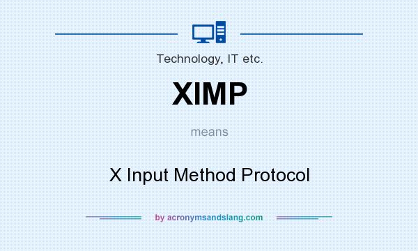 What does XIMP mean? It stands for X Input Method Protocol
