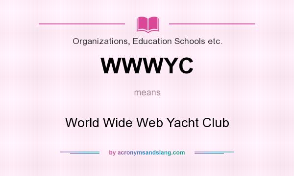What does WWWYC mean? It stands for World Wide Web Yacht Club