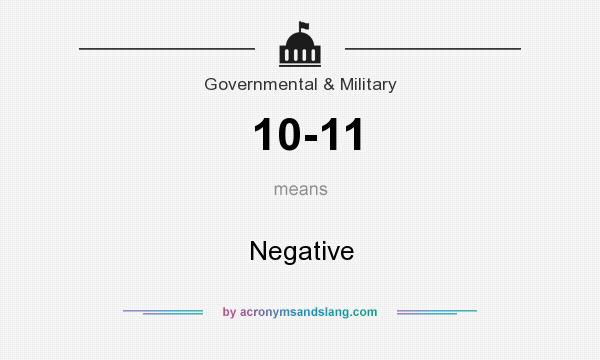 What does 10-11 mean? It stands for Negative