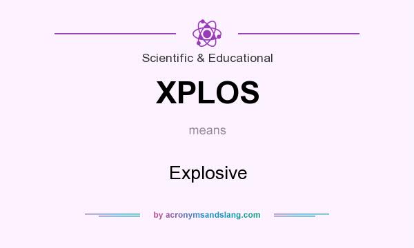 What does XPLOS mean? It stands for Explosive
