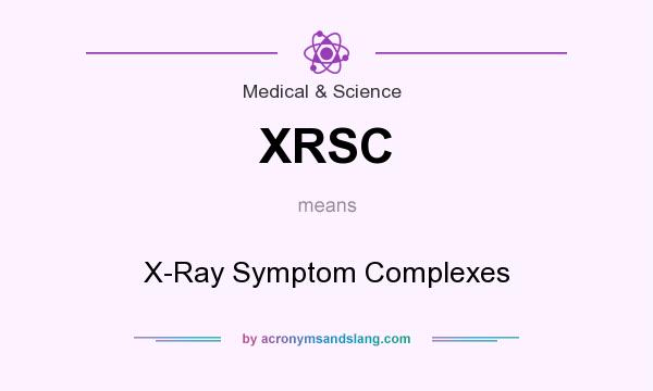 What does XRSC mean? It stands for X-Ray Symptom Complexes