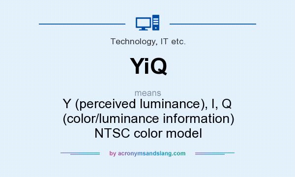 What does YiQ mean? It stands for Y (perceived luminance), I, Q (color/luminance information) NTSC color model