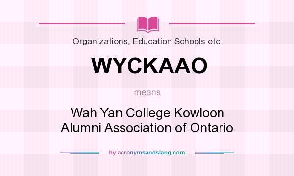 What does WYCKAAO mean? It stands for Wah Yan College Kowloon Alumni Association of Ontario