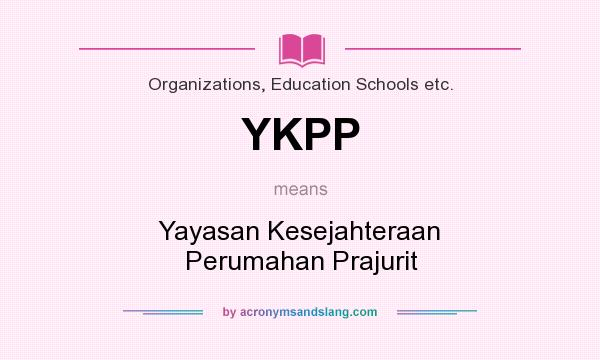 What does YKPP mean? It stands for Yayasan Kesejahteraan Perumahan Prajurit