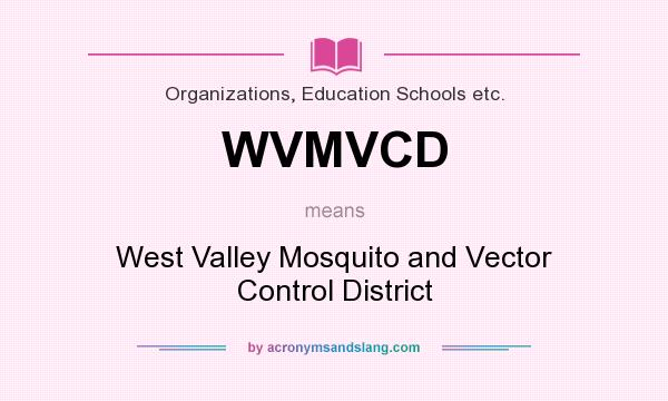 What does WVMVCD mean? It stands for West Valley Mosquito and Vector Control District