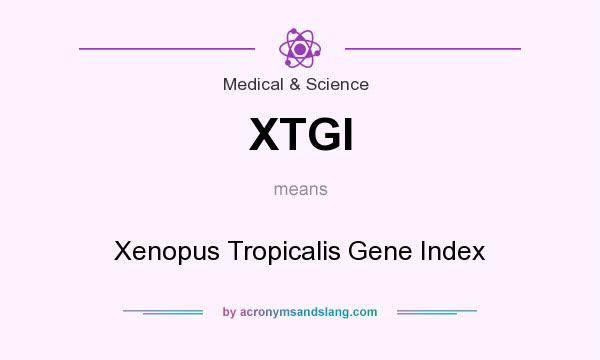 What does XTGI mean? It stands for Xenopus Tropicalis Gene Index