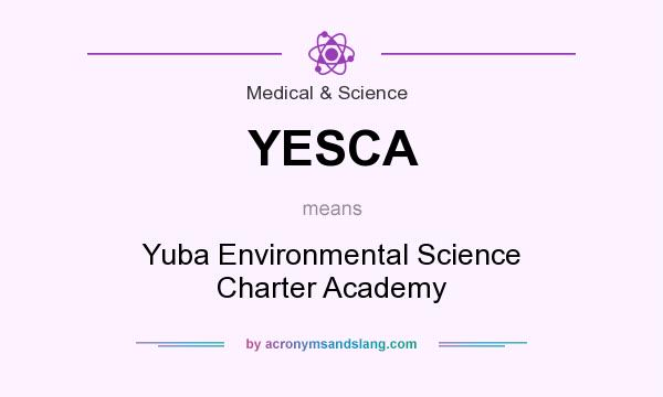 What does YESCA mean? It stands for Yuba Environmental Science Charter Academy
