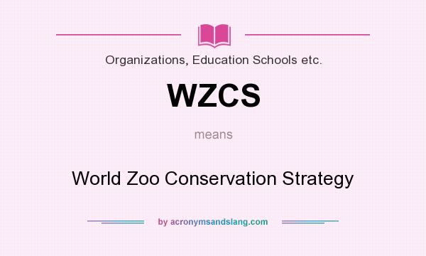 What does WZCS mean? It stands for World Zoo Conservation Strategy