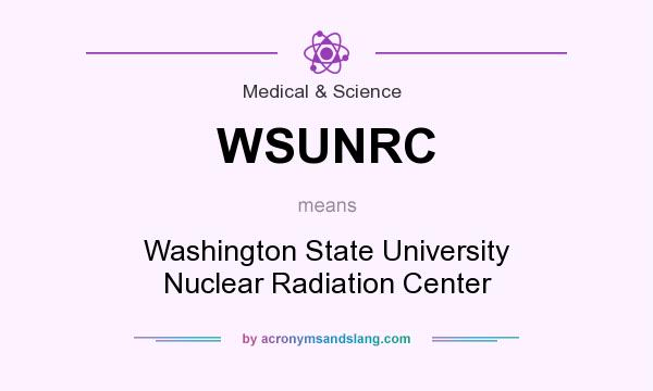 What does WSUNRC mean? It stands for Washington State University Nuclear Radiation Center
