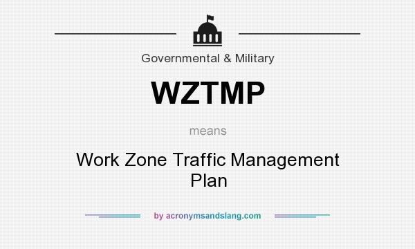 What does WZTMP mean? It stands for Work Zone Traffic Management Plan