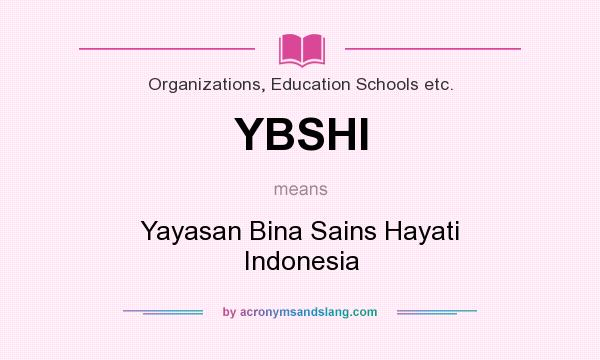 What does YBSHI mean? It stands for Yayasan Bina Sains Hayati Indonesia