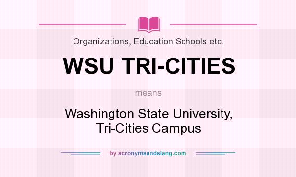 What does WSU TRI-CITIES mean? It stands for Washington State University, Tri-Cities Campus