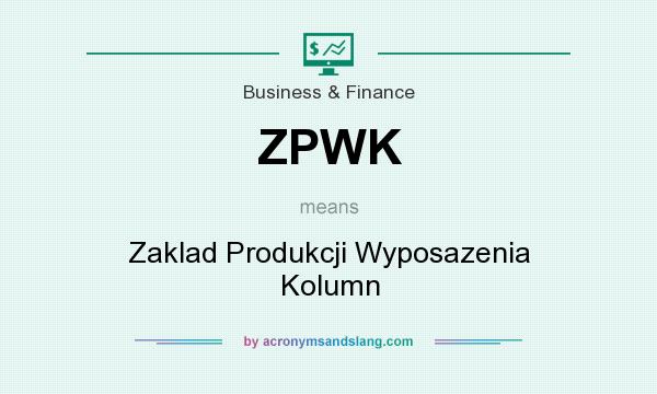 What does ZPWK mean? It stands for Zaklad Produkcji Wyposazenia Kolumn