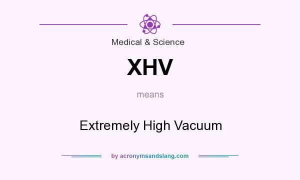 What does XHV mean? It stands for Extremely High Vacuum