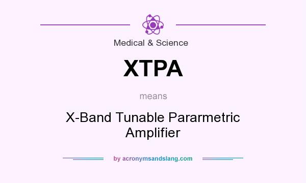 What does XTPA mean? It stands for X-Band Tunable Pararmetric Amplifier