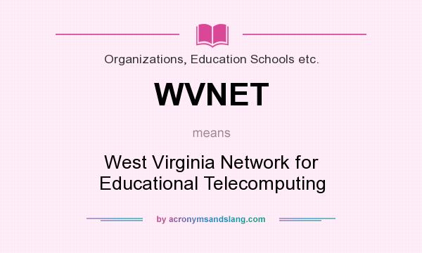 What does WVNET mean? It stands for West Virginia Network for Educational Telecomputing