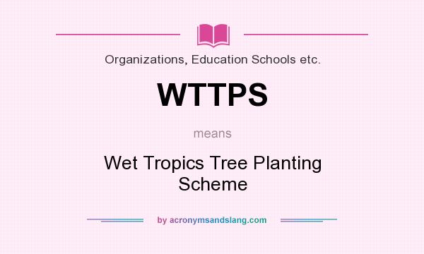What does WTTPS mean? It stands for Wet Tropics Tree Planting Scheme