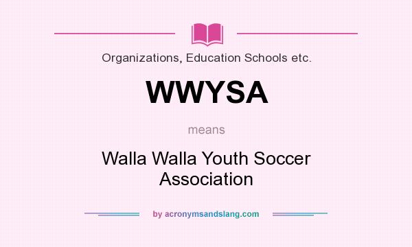What does WWYSA mean? It stands for Walla Walla Youth Soccer Association
