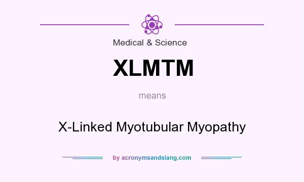 What does XLMTM mean? It stands for X-Linked Myotubular Myopathy