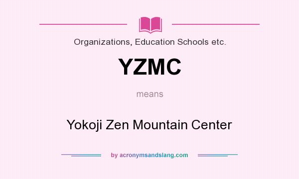 What does YZMC mean? It stands for Yokoji Zen Mountain Center