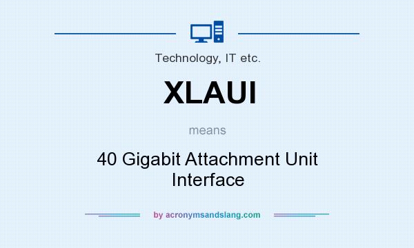 What does XLAUI mean? It stands for 40 Gigabit Attachment Unit Interface