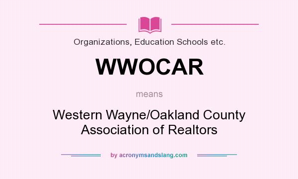 What does WWOCAR mean? It stands for Western Wayne/Oakland County Association of Realtors