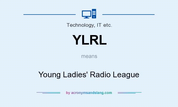 What does YLRL mean? It stands for Young Ladies` Radio League