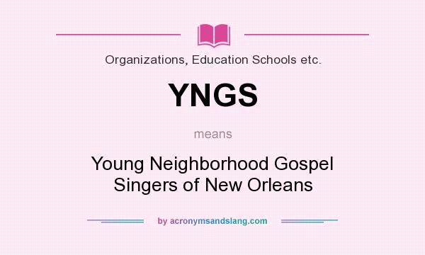 What does YNGS mean? It stands for Young Neighborhood Gospel Singers of New Orleans