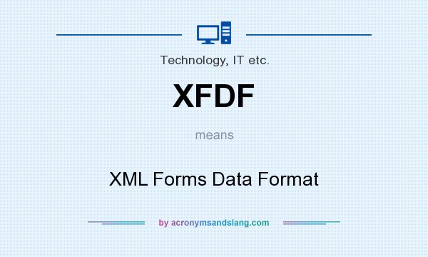 What does XFDF mean? It stands for XML Forms Data Format