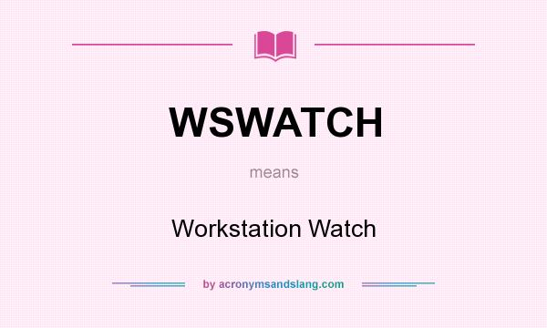 What does WSWATCH mean? It stands for Workstation Watch