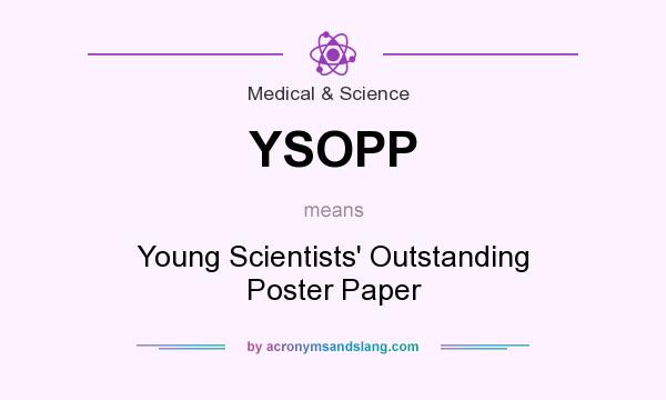 What does YSOPP mean? It stands for Young Scientists` Outstanding Poster Paper