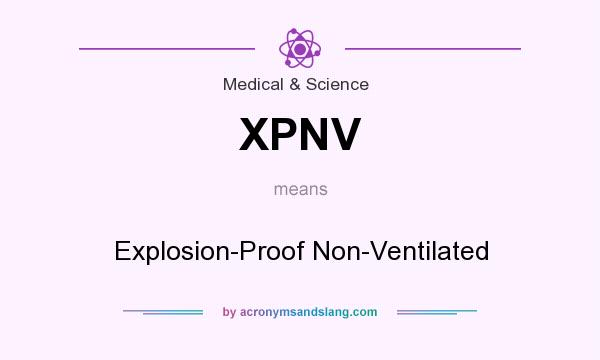 What does XPNV mean? It stands for Explosion-Proof Non-Ventilated