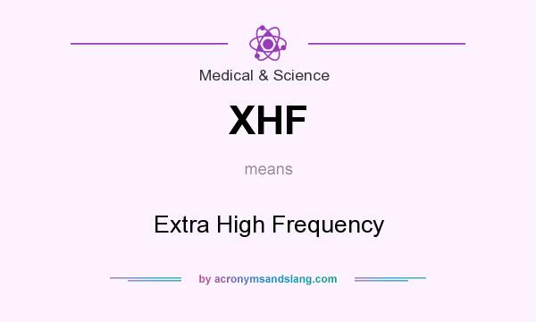 What does XHF mean? It stands for Extra High Frequency