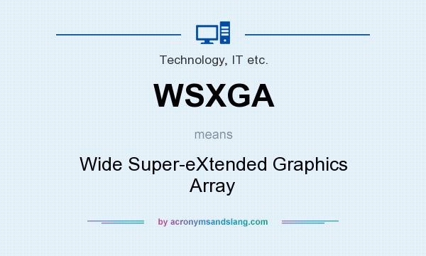 What does WSXGA mean? It stands for Wide Super-eXtended Graphics Array